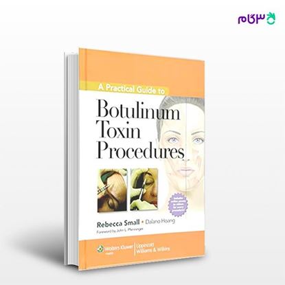 تصویر  کتاب A Practical Guide to Botulinum Toxin Procedures نوشته Rebecca Small MD FAAFP, Dalano Hoang DC از انتشارات اطمینان