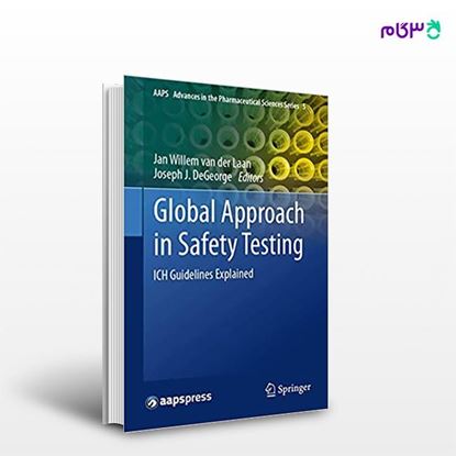 تصویر  کتاب Global Approach in Safety Testing: ICH Guidelines Explained (Book 5) نوشته Jan Willem van der Laan, Joseph J DeGeorge از انتشارات اطمینان