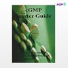 تصویر  کتاب cGMP Starter Guide: Principles in Good Manufacturing Practices for Begineers نوشته Mr Emmet P T obin از انتشارات اطمینان