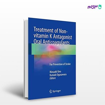 تصویر  کتاب Treatment of Non-vitamin K Antagonist Oral Anticoagulants: For Prevention of Stroke نوشته Masaaki Uno, Kuniaki Ogasawara از انتشارات اطمینان