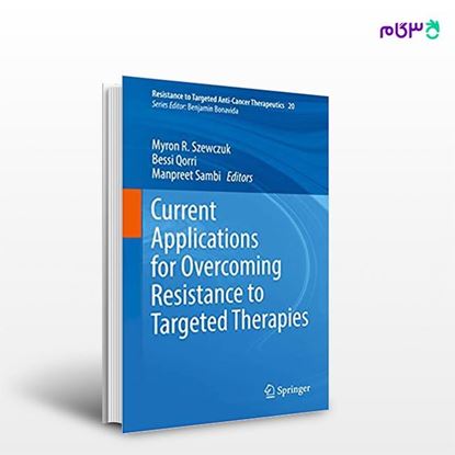 تصویر  کتاب Current Applications for Overcoming Resistance to Targeted Therapies نوشته Myron R. Szewczuk, Bessi Qorri, Manpreet Sambi از انتشارات اطمینان
