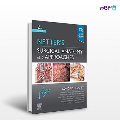 تصویر  کتاب Netter's Surgical Anatomy and Approaches نوشته Conor MD Delaney MCh PhD FRSCI ( Gen) FACS از انتشارات اطمینان