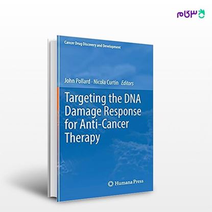 تصویر  کتاب Targeting the DNA Damage Response for Anti-Cancer Therapy نوشته John Pollard, Nicola Curtin از انتشارات اطمینان