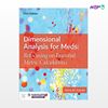 تصویر  کتاب Dimensional Analysis for Meds: Refocusing on Essential Metric Calculations نوشته Anna M.Curren از انتشارات اطمینان
