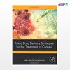 تصویر  کتاب Nano Drug Delivery Strategies for the Treatment of Cancers نوشته Awesh K.Yadav, Umesh Gupta, Rajeev Sharma از انتشارات اطمینان