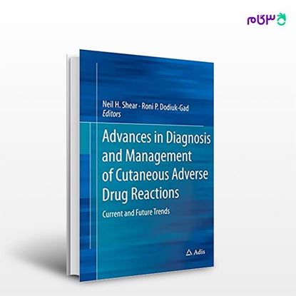 تصویر  کتاب Advances in Diagnosis and Management of Cutaneous Adverse Drug Reactions نوشته Neil H.Shear, Roni P.Dodiuk-Gad از انتشارات اطمینان