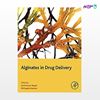 تصویر  کتاب Alginates in Drug Delivery نوشته Amit Kumar Nayak, Md Saquib Hasanain از انتشارات اطمینان