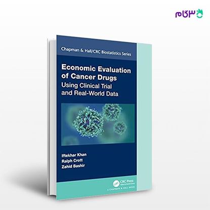 تصویر  کتاب Economic Evaluation of Cancer Drugs: Using Clinical Trial and Real-World Data نوشته Iftekhar Khan, Ralph Crott, Zahid Bashir از انتشارات اطمینان