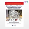 تصویر  کتاب Clinical Nuclear Medicine Physics with MATLAB نوشته Maria Lyra Georgosopoulou از انتشارات اطمینان