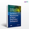 تصویر  کتاب The Role of Microstructure in Topical Drug Product Development نوشته Nigel Langley, Bozena Michniak-Kohn, David W. Osborne از انتشارات اطمینان