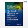 تصویر  کتاب The Role of Microstructure in Topical Drug Product Development نوشته Nigel Langley, Bozena Michniak-Kohn, David W. Osborne از انتشارات اطمینان