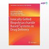 تصویر  کتاب Ionically Gelled Biopolysaccharide Based Systems in Drug Delivery نوشته Amit Kumar Nayak, Md Saquib Hasnain, Dilipkumar Pal از انتشارات اطمینان