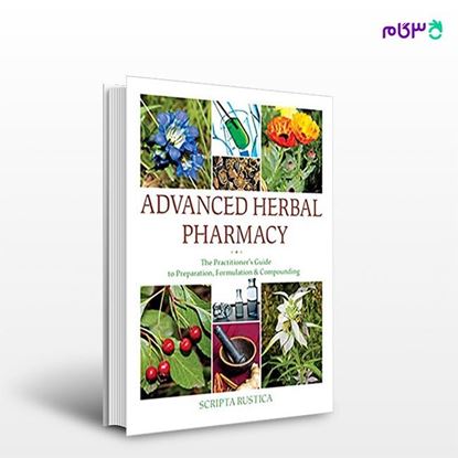 تصویر  کتاب Advanced Herbal Pharmacy: The Practitioner's Guide to Preparation, Formulation and Compounding نوشته Scripta Rustica از انتشارات اطمینان