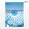 تصویر  کتاب Automated Drug Delivery in Anesthesia نوشته Dana Copot از انتشارات اطمینان