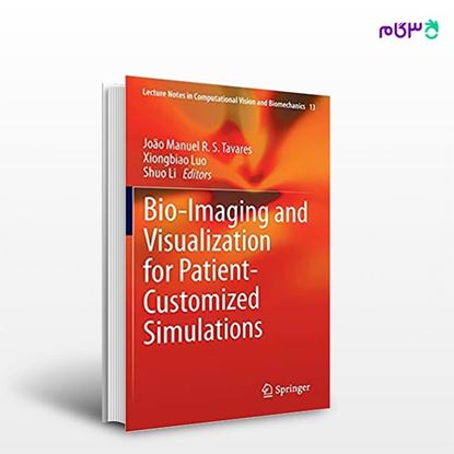 تصویر  کتاب Bio-Imaging and Visualization for Patient-Customized Simulations (Book 13) نوشته Joao Manuel R.S Tavares از انتشارات اطمینان
