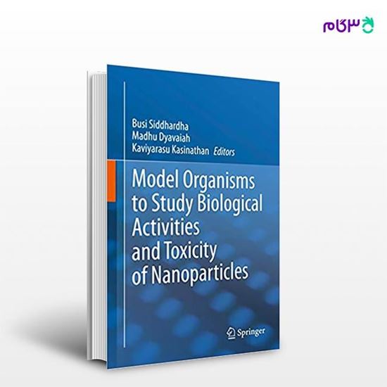 تصویر  کتاب Model Organisms to Study Biological Activities and Toxicity of Nanoparticles نوشته Busi Siddhardha, Madhu Dyavaiah, Kaviyarasu Kasinathan از انتشارات اطمینان