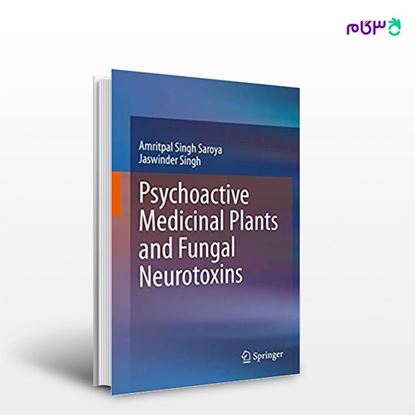 تصویر  کتاب Psychoactive Medicinal Plants and Fungal Neurotoxins نوشته Amritpal Singh Saroya, Jaswinder Singh از انتشارات اطمینان