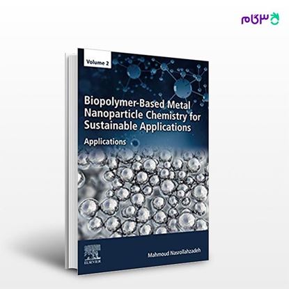 تصویر  کتاب Biopolymer-Based Metal Nanoparticle Chemistry for Sustainable Applications نوشته Mahmoud Nasrollahzadeh از انتشارات اطمینان