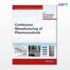 تصویر  کتاب Continuous Manufacturing of Pharmaceuticals نوشته Peter Kleinebudde, Johannes Khinast, Jukka Rantanen از انتشارات اطمینان