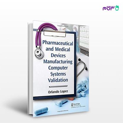 تصویر  کتاب Pharmaceutical and Medical Devices Manufacturing Computer Systems Validation نوشته Orlando Lopez از انتشارات اطمینان