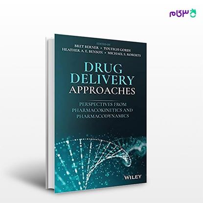 تصویر  کتاب Drug Delivery Approaches: Perspectives from Pharmacokinetics and Pharmacodynamics نوشته Toufigh Gordi, Bret Berner, Heather A. E. Benson از انتشارات اطمینان