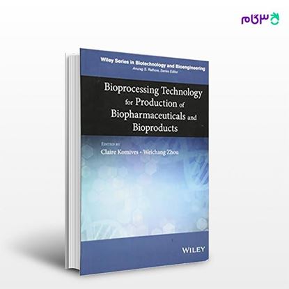 تصویر  کتاب Bioprocessing Technology for Production of Biopharmaceuticals and Bioproducts نوشته Claire Komives, Weichang Zhou از انتشارات اطمینان