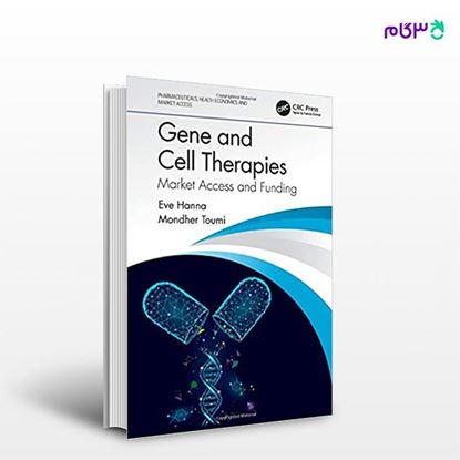 تصویر  کتاب Gene and Cell Therapies: Market Access and Funding نوشته Eve Hanna, Mondher Toumi از انتشارات اطمینان