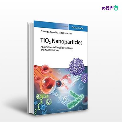تصویر  کتاب TiO2 Nanoparticles: Applications in Nanobiotechnology and Nanomedicine نوشته Aiguo Wu,Wenzhi Ren از انتشارات اطمینان