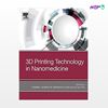 تصویر  کتاب 3D Printing Technology in Nanomedicine نوشته Nabeel Ahmad, p.Gopinath, Rajiv Dutta از انتشارات اطمینان
